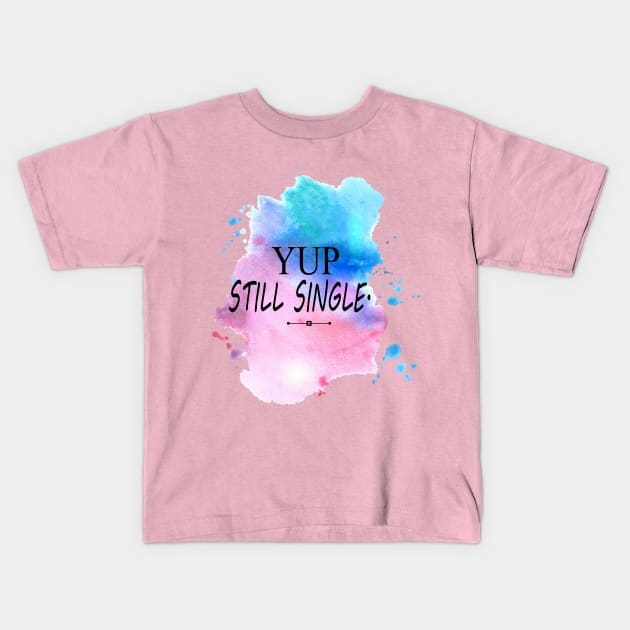 Yep Still single - Nope Still Not Married Kids T-Shirt by NaniMc